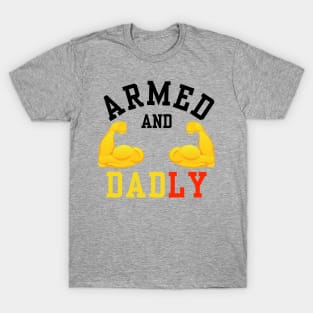 ARMED AND DADLY FUNNY FATHER BUFF DAD BOD MUSCLE GYM WORKOUT T-Shirt